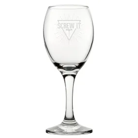 Screw It - Engraved Novelty Wine Glass